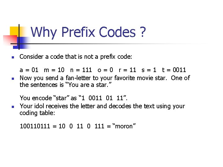 Why Prefix Codes ? n Consider a code that is not a prefix code: