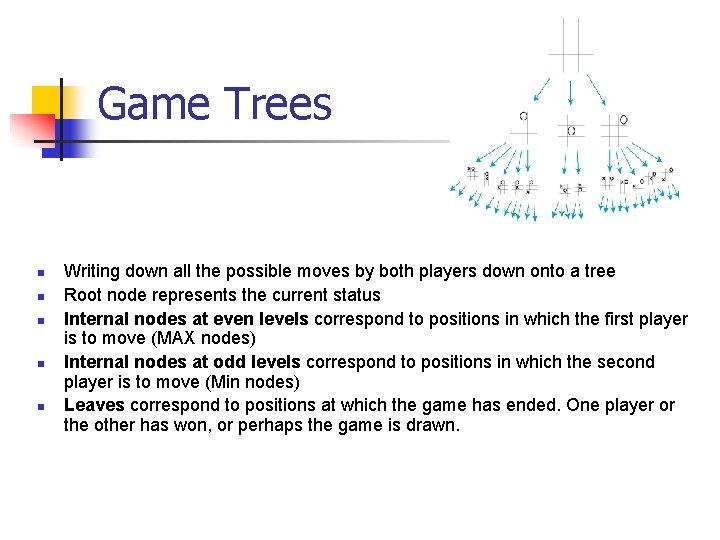 Game Trees n n n Writing down all the possible moves by both players