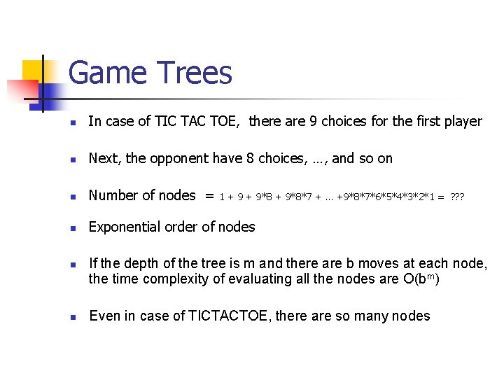 Game Trees n In case of TIC TAC TOE, there are 9 choices for