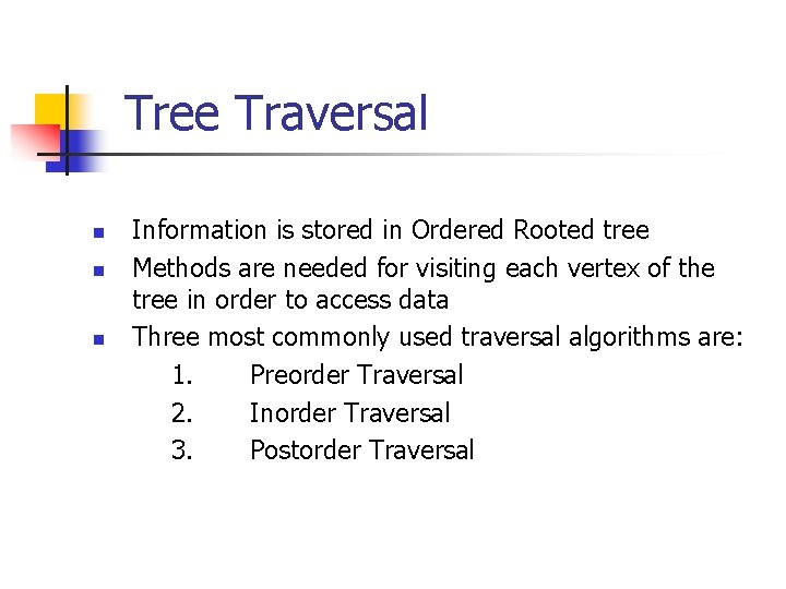 Tree Traversal n n n Information is stored in Ordered Rooted tree Methods are