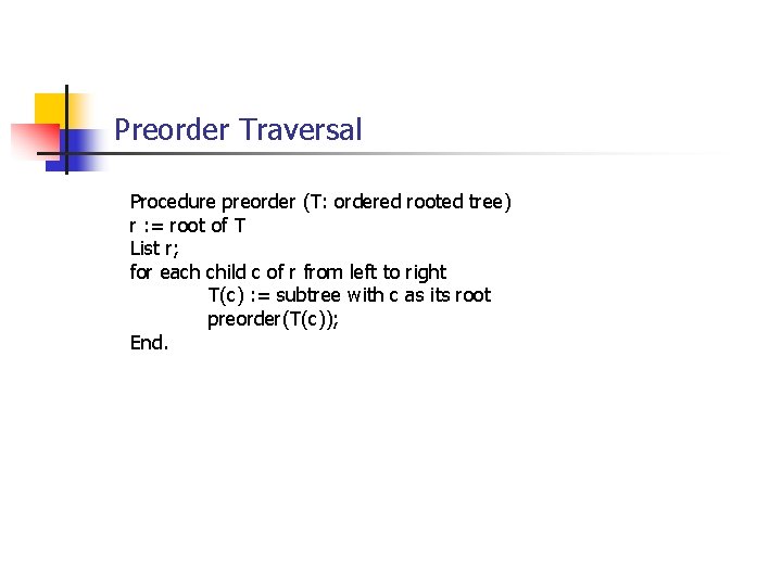 Preorder Traversal Procedure preorder (T: ordered rooted tree) r : = root of T