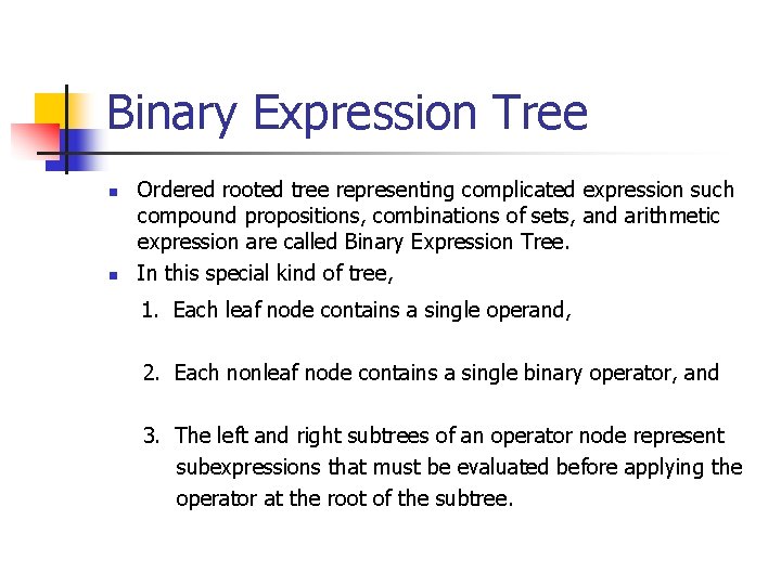 Binary Expression Tree n n Ordered rooted tree representing complicated expression such compound propositions,