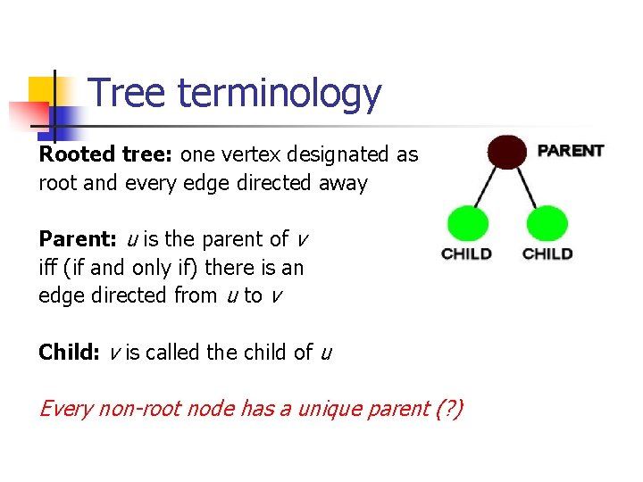 Tree terminology Rooted tree: one vertex designated as root and every edge directed away