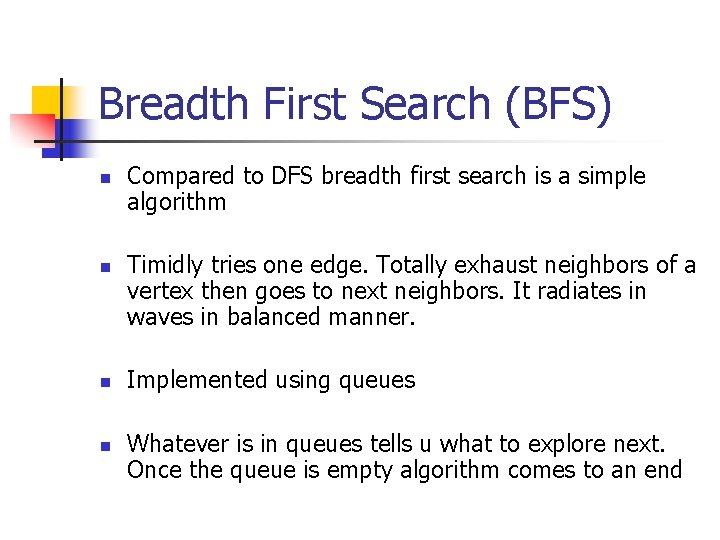 Breadth First Search (BFS) n n Compared to DFS breadth first search is a