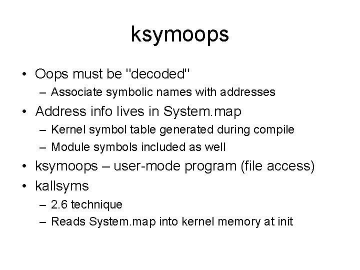 ksymoops • Oops must be "decoded" – Associate symbolic names with addresses • Address