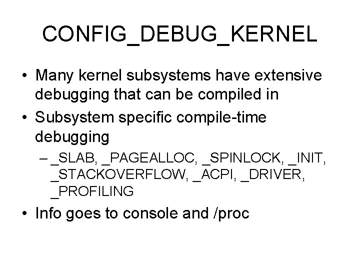 CONFIG_DEBUG_KERNEL • Many kernel subsystems have extensive debugging that can be compiled in •