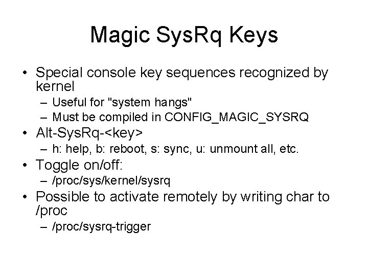 Magic Sys. Rq Keys • Special console key sequences recognized by kernel – Useful