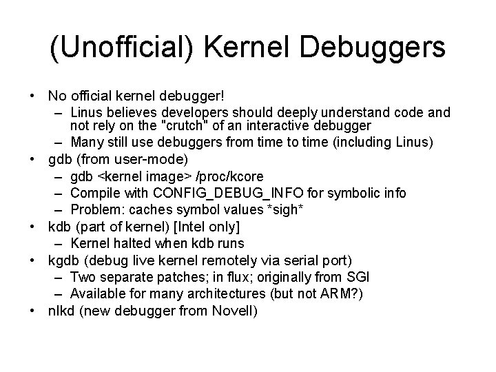 (Unofficial) Kernel Debuggers • No official kernel debugger! – Linus believes developers should deeply