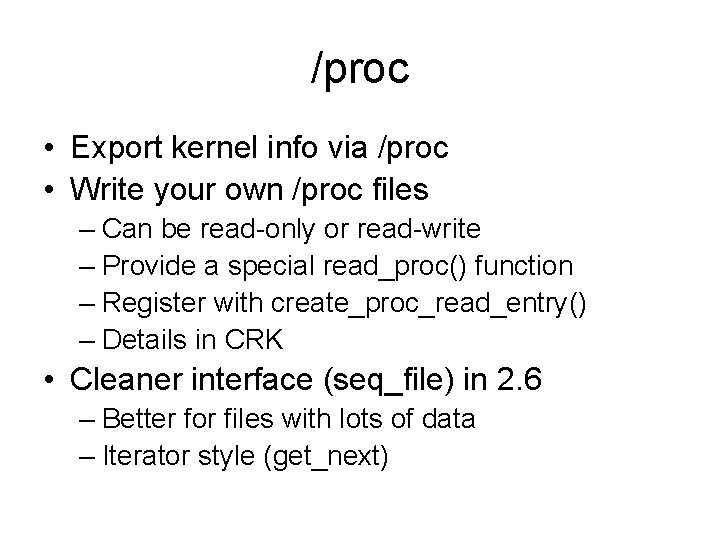 /proc • Export kernel info via /proc • Write your own /proc files –