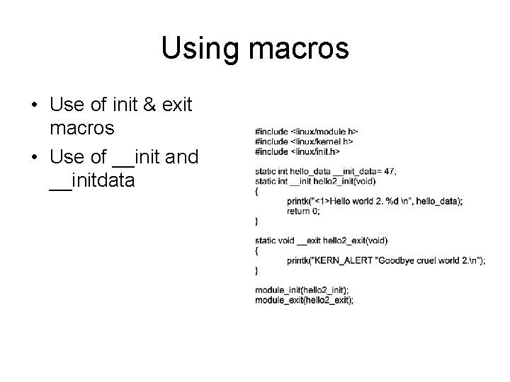 Using macros • Use of init & exit macros • Use of __init and