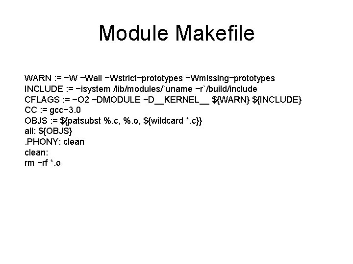 Module Makefile WARN : = −W −Wall −Wstrict−prototypes −Wmissing−prototypes INCLUDE : = −isystem /lib/modules/`uname