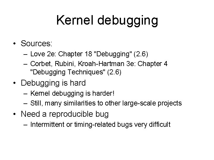 Kernel debugging • Sources: – Love 2 e: Chapter 18 "Debugging" (2. 6) –