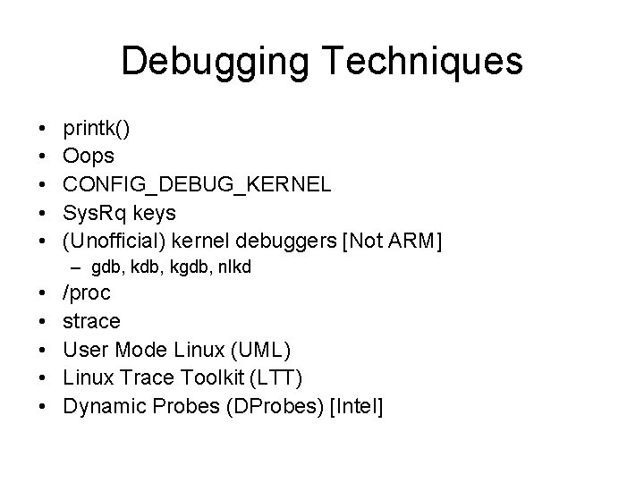 Debugging Techniques • • • printk() Oops CONFIG_DEBUG_KERNEL Sys. Rq keys (Unofficial) kernel debuggers