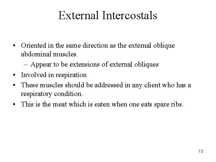 External Intercostals • Oriented in the same direction as the external oblique abdominal muscles.