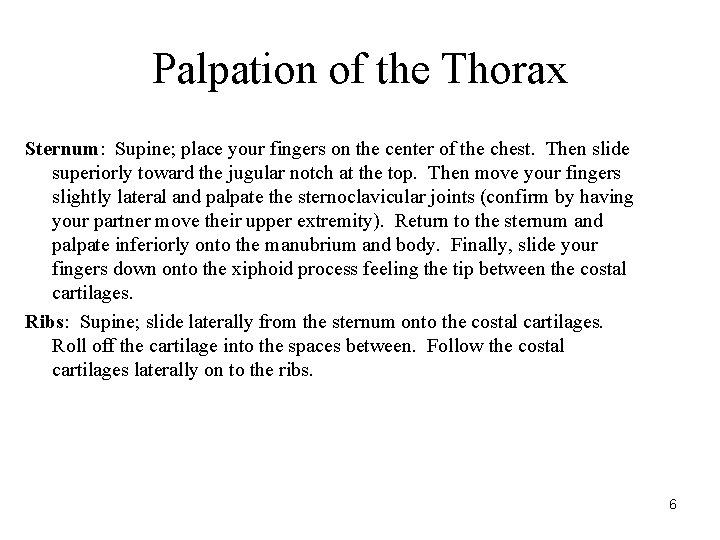 Palpation of the Thorax Sternum: Supine; place your fingers on the center of the