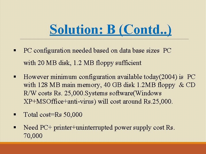 Solution: B (Contd. . ) § PC configuration needed based on data base sizes Solution: B (Contd. . ) § PC configuration needed based on data base sizes