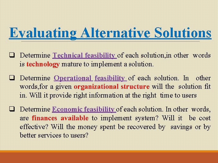 Evaluating Alternative Solutions q Determine Technical feasibility of each solution, in other words is Evaluating Alternative Solutions q Determine Technical feasibility of each solution, in other words is
