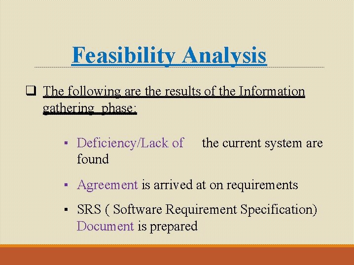 Feasibility Analysis q The following are the results of the Information gathering phase: ▪ Feasibility Analysis q The following are the results of the Information gathering phase: ▪
