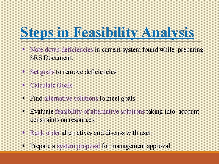 Steps in Feasibility Analysis § Note down deficiencies in current system found while preparing Steps in Feasibility Analysis § Note down deficiencies in current system found while preparing