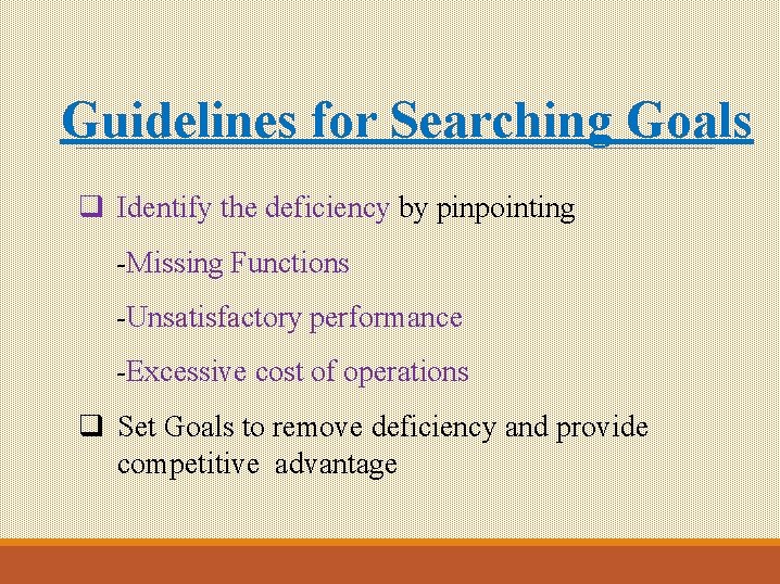 Guidelines for Searching Goals q Identify the deficiency by pinpointing -Missing Functions -Unsatisfactory performance Guidelines for Searching Goals q Identify the deficiency by pinpointing -Missing Functions -Unsatisfactory performance
