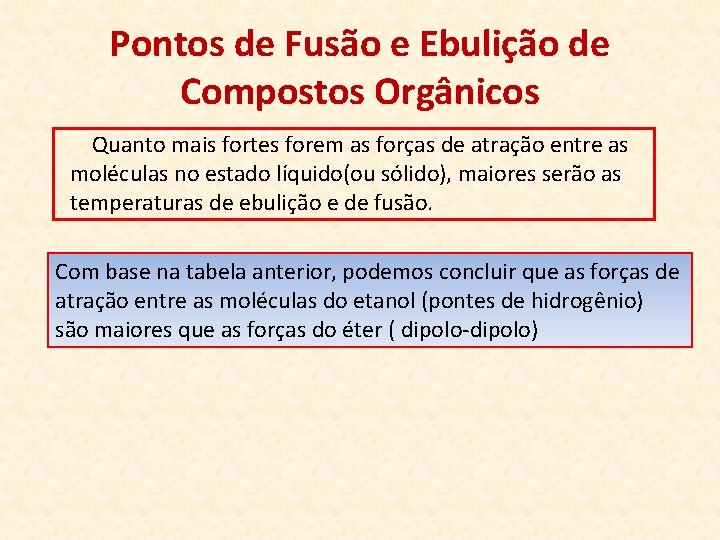 Pontos de Fusão e Ebulição de Compostos Orgânicos Quanto mais fortes forem as forças