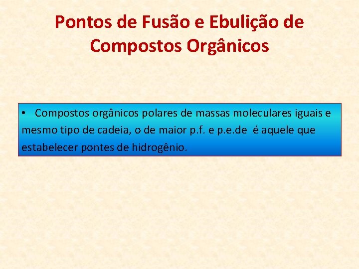 Pontos de Fusão e Ebulição de Compostos Orgânicos • Compostos orgânicos polares de massas