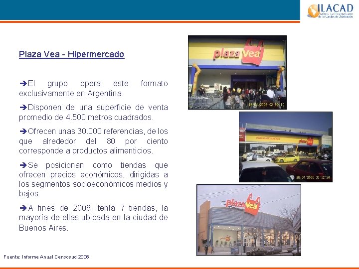 Plaza Vea - Hipermercado èEl grupo opera este exclusivamente en Argentina. formato èDisponen de
