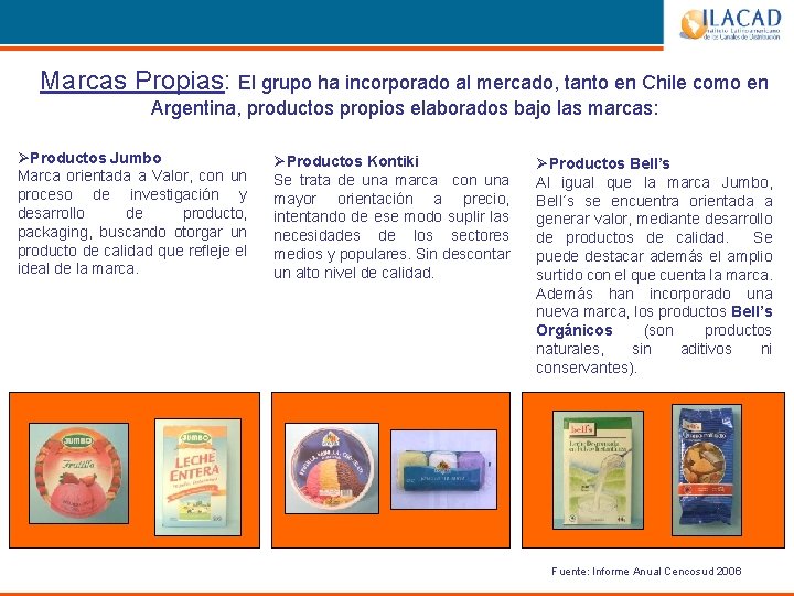 Marcas Propias: El grupo ha incorporado al mercado, tanto en Chile como en Argentina,