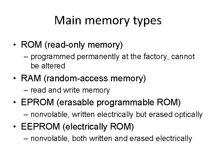 Main memory types • ROM (read-only memory) – programmed permanently at the factory, cannot