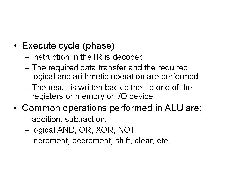  • Execute cycle (phase): – Instruction in the IR is decoded – The