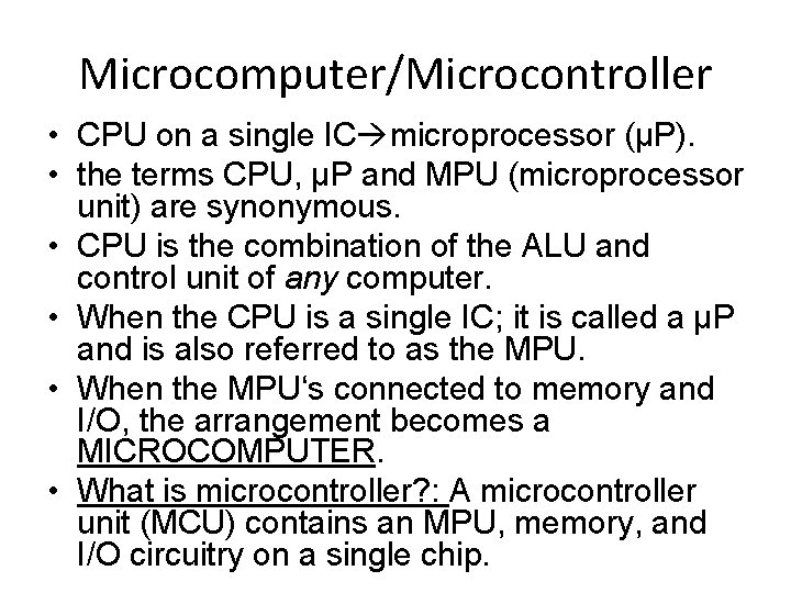 Microcomputer/Microcontroller • CPU on a single IC microprocessor (µP). • the terms CPU, µP