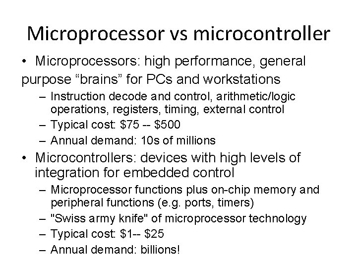 Microprocessor vs microcontroller • Microprocessors: high performance, general purpose “brains” for PCs and workstations