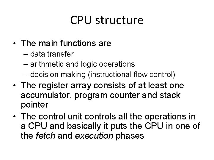 CPU structure • The main functions are – data transfer – arithmetic and logic