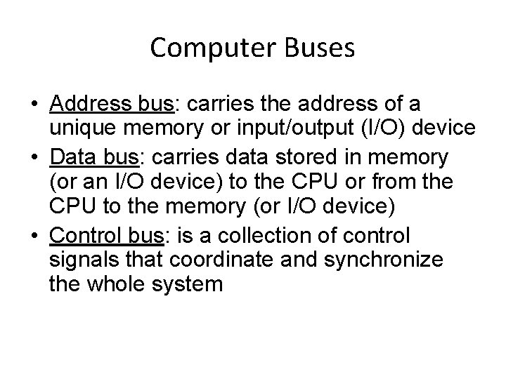 Computer Buses • Address bus: carries the address of a unique memory or input/output