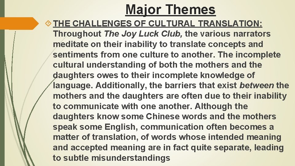 Major Themes THE CHALLENGES OF CULTURAL TRANSLATION: Throughout The Joy Luck Club, the various