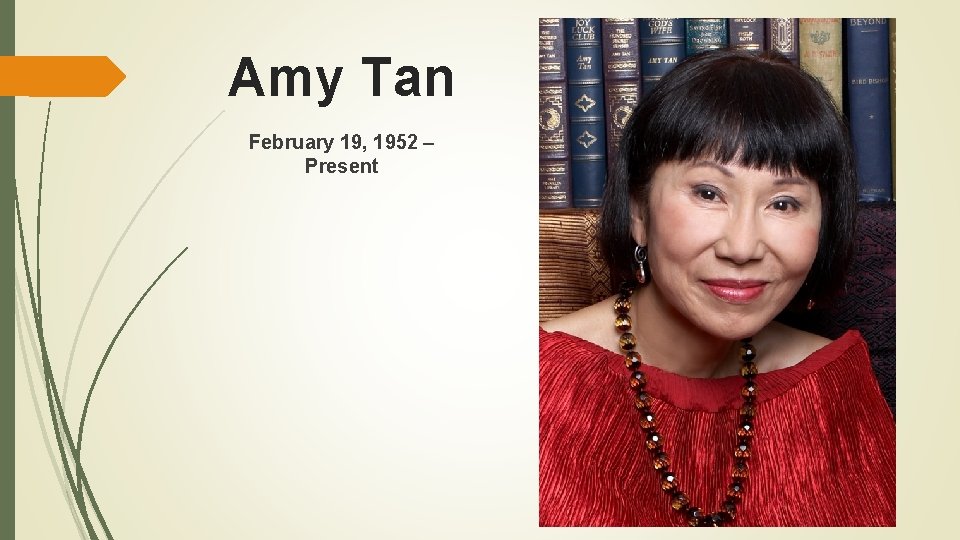 Amy Tan February 19, 1952 – Present 