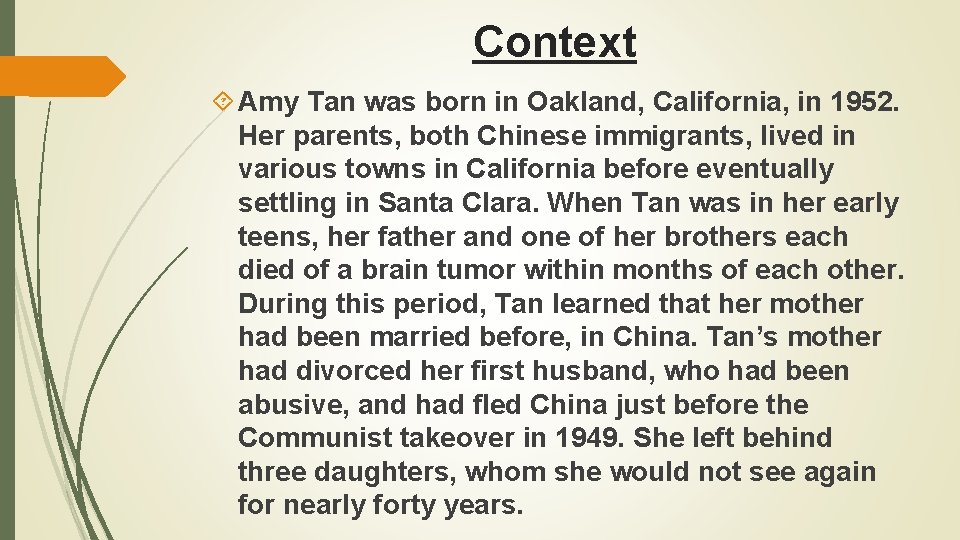 Context Amy Tan was born in Oakland, California, in 1952. Her parents, both Chinese