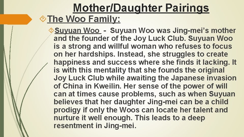 Mother/Daughter Pairings The Woo Family: Suyuan Woo - Suyuan Woo was Jing-mei’s mother and