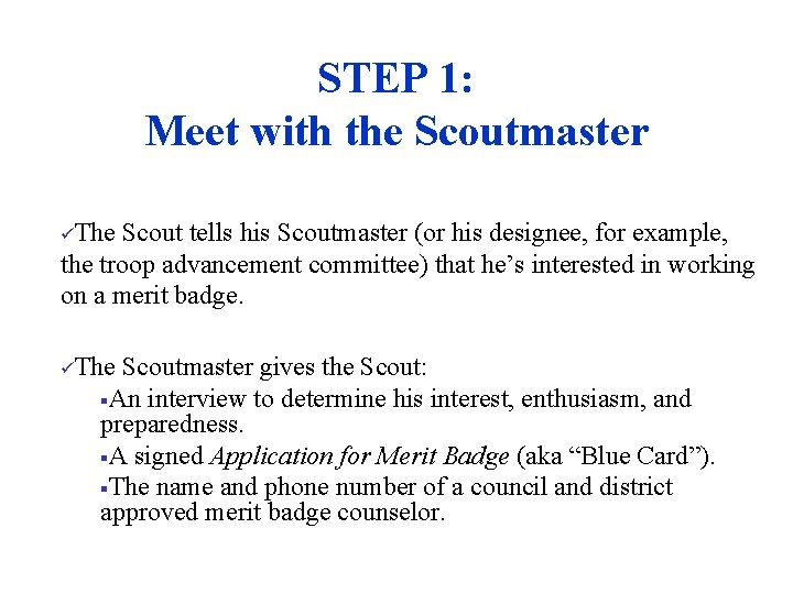 STEP 1: Meet with the Scoutmaster üThe Scout tells his Scoutmaster (or his designee,