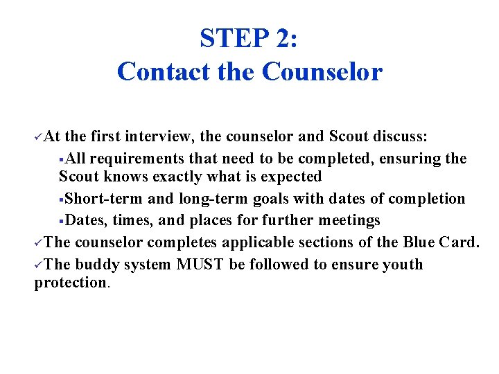 STEP 2: Contact the Counselor üAt the first interview, the counselor and Scout discuss: