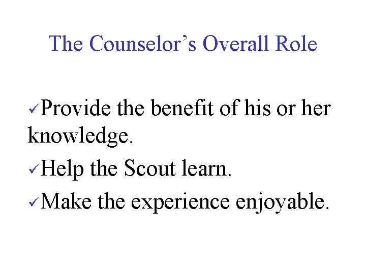 The Counselor’s Overall Role üProvide the benefit of his or her knowledge. üHelp the