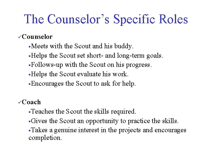 The Counselor’s Specific Roles üCounselor §Meets with the Scout and his buddy. §Helps the