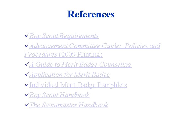 References üBoy Scout Requirements üAdvancement Committee Guide: Policies and Procedures (2009 Printing) üA Guide