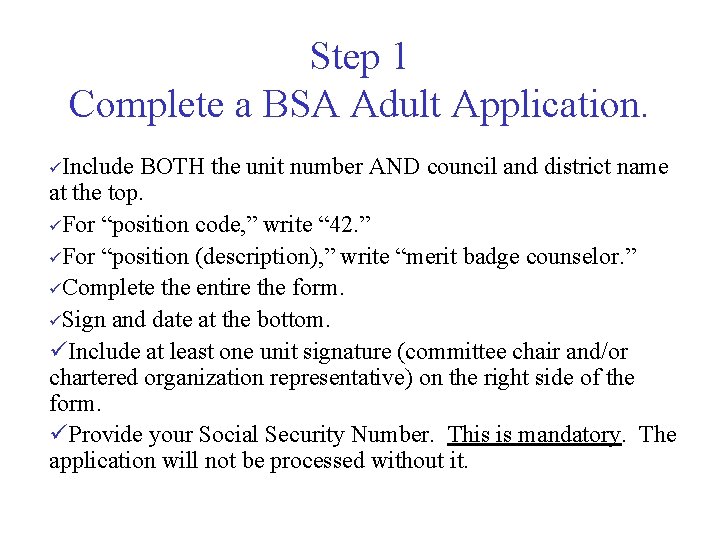 Step 1 Complete a BSA Adult Application. üInclude BOTH the unit number AND council