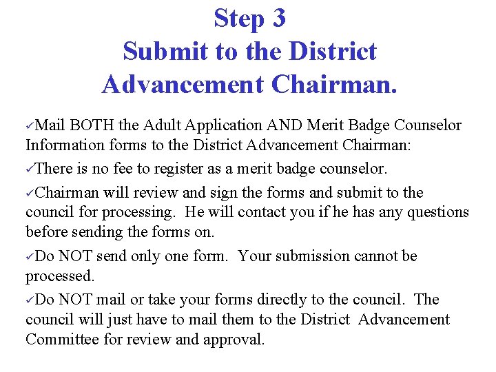 Step 3 Submit to the District Advancement Chairman. üMail BOTH the Adult Application AND