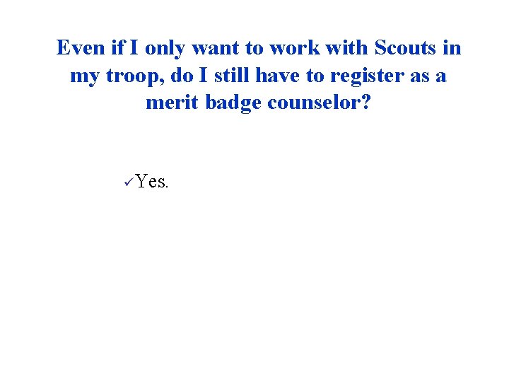 Even if I only want to work with Scouts in my troop, do I
