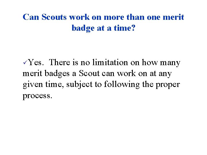 Can Scouts work on more than one merit badge at a time? üYes. There