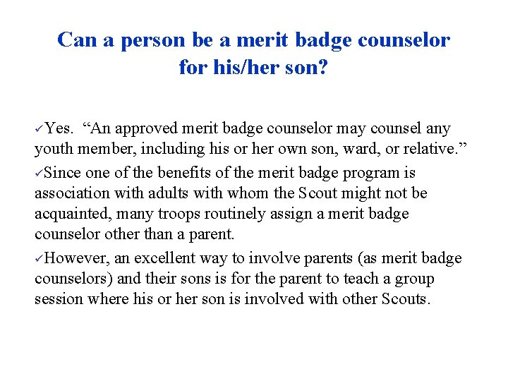 Can a person be a merit badge counselor for his/her son? üYes. “An approved