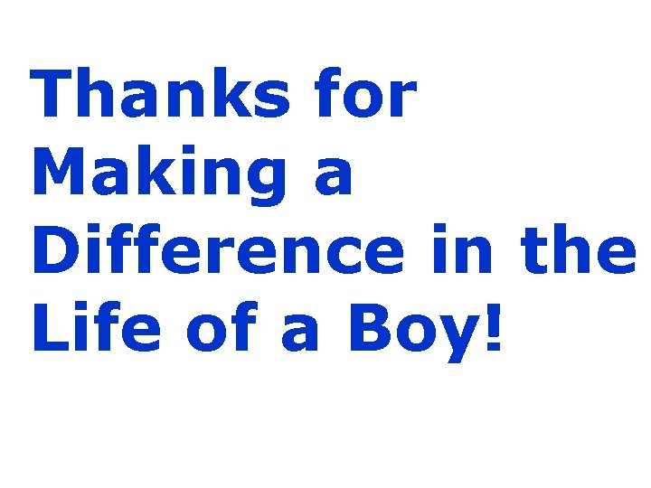 Thanks for Making a Difference in the Life of a Boy! 