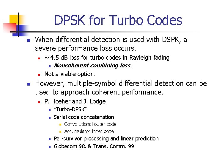DPSK for Turbo Codes n When differential detection is used with DSPK, a severe